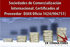 Sociedades de Comercialización Internacional. Certificados al Proveedor- DIAN Oficio 1424(906751)