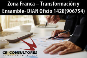 Zona Franca – Transformación y Ensamble- DIAN Oficio 1428(906754)