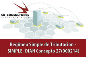 Régimen Simple de Tributación – SIMPLE- DIAN Concepto 27(000214)