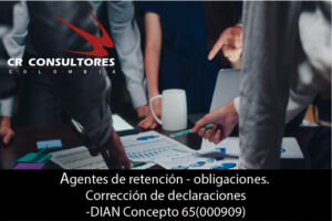 Agentes de retención – obligaciones. Corrección de declaraciones-DIAN Concepto 65(000909)