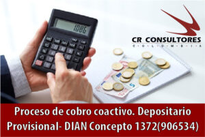 Proceso de cobro coactivo. Depositario Provisional- DIAN Concepto 1372(906534)