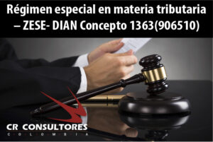 Régimen especial en materia tributaria – ZESE- DIAN Concepto 1363(906510)