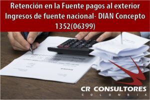 Retención en la Fuente pagos al exterior Ingresos de fuente nacional- DIAN Concepto 1352(06399)