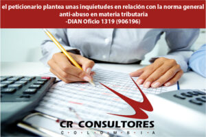 El peticionario plantea unas inquietudes en relación con la norma general anti-abuso en materia tributaria-DIAN Oficio 1319 (906196)