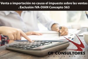 Venta o importación no causa el impuesto sobre las ventas. Exclusión IVA-DIAN Concepto 563