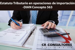 Estatuto Tributario en operaciones de importación-DIAN Concepto 563