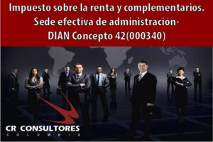 Impuesto sobre la renta y complementarios. Sede efectiva de administración- DIAN Concepto 42(000340)