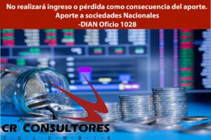 No realizará ingreso o pérdida como consecuencia del aporte. Aporte a sociedades Nacionales-DIAN Oficio 1028