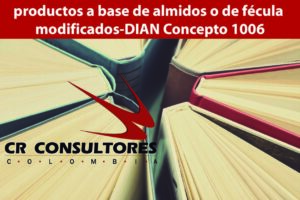 productos a base de almidos o de fécula modificados-DIAN Concepto 1006