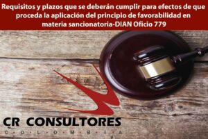Requisitos y plazos que se deberán cumplir para efectos de que proceda la aplicación del principio de favorabilidad en materia sancionatoria-DIAN Oficio 779