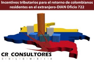  Incentivos tributarios para el retorno de colombianos residentes en el extranjero-DIAN Oficio 722
