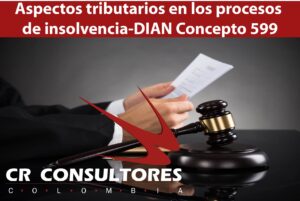 Aspectos tributarios en los procesos de insolvencia-DIAN Concepto 599