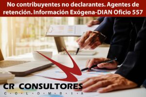  No contribuyentes no declarantes. Agentes de retención. Información Exógena-DIAN Oficio 557