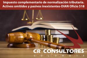  Impuesto complementario de normalización tributaria. Activos omitidos y pasivos inexistentes-DIAN Oficio 518