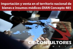 Importación y venta en el territorio nacional de bienes e insumos médicos-DIAN Concepto 485