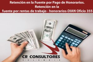 Retención en la Fuente por Pago de Honorarios. Retención en la fuente por rentas de trabajo – honorarios-DIAN Oficio 355