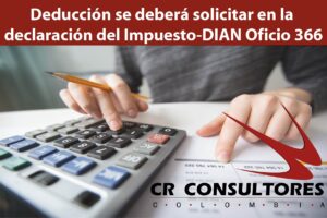 Deducción se deberá solicitar en la declaración del Impuesto-DIAN Oficio 366