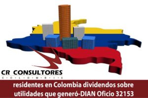 residentes en Colombia dividendos sobre utilidades que generó-DIAN Oficio 32153