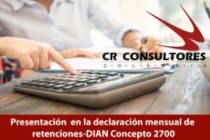 Presentación  en la declaración mensual de retenciones-DIAN Concepto 2700