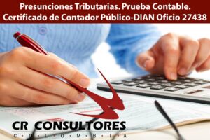  Presunciones Tributarias. Prueba Contable. Certificado de Contador Público-DIAN Oficio 27438