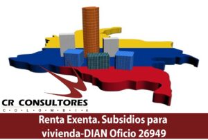 Renta Exenta. Subsidios para vivienda-DIAN Oficio 26949