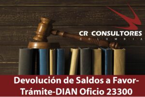 Devolución de Saldos a Favor-Trámite-DIAN Oficio 23300
