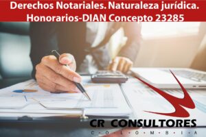 Derechos Notariales. Naturaleza jurídica. Honorarios-DIAN Concepto 23285