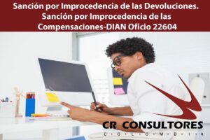 Sanción por Improcedencia de las Devoluciones. Sanción por Improcedencia de las Compensaciones-DIAN Oficio 22604