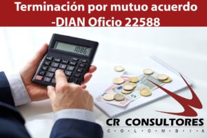 Terminación por mutuo acuerdo-DIAN Oficio 22588