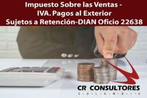 Impuesto Sobre las Ventas – IVA. Pagos al Exterior Sujetos a Retención-DIAN Oficio 22638