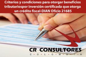 Criterios y condiciones para otorgar beneficios tributarios por inversión certificada que otorga un crédito fiscal-DIAN Oficio 21685