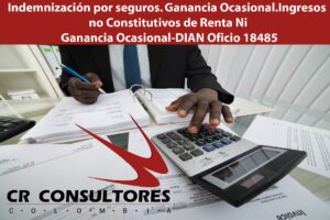 Indemnización por seguros. Ganancia Ocasional.Ingresos no Constitutivos de Renta Ni Ganancia Ocasional-DIAN Oficio 18485