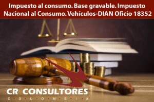 Impuesto al consumo. Base gravable. Impuesto Nacional al Consumo. Vehículos-DIAN Oficio 18352