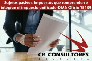  Sujetos pasivos. Impuestos que comprenden e integran el impuesto unificado-DIAN Oficio 15139