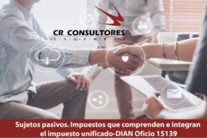 Sujetos pasivos. Impuestos que comprenden e integran el impuesto unificado-DIAN Oficio 15139