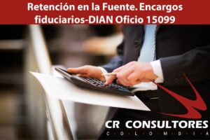  Retención en la Fuente. Encargos fiduciarios-DIAN Oficio 15099