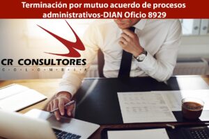 Terminación por mutuo acuerdo de procesos administrativos-DIAN Oficio 8929