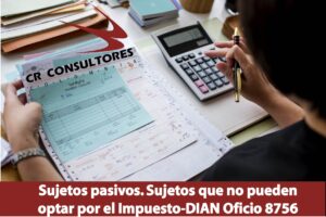  Sujetos pasivos. Sujetos que no pueden optar por el Impuesto-DIAN Oficio 8756