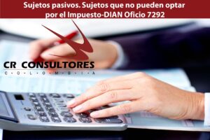 Sujetos pasivos. Sujetos que no pueden optar por el Impuesto-DIAN Oficio 7292