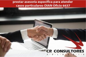 prestar asesoría específica para atender casos particulares-DIAN Oficio 6637