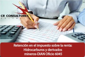 Retención en el impuesto sobre la renta: Hidrocarburos y derivados mineros-DIAN Oficio 6045