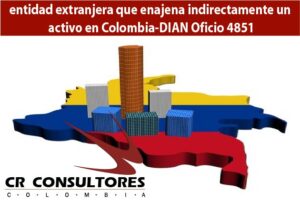 entidad extranjera que enajena indirectamente un activo en Colombia-DIAN Oficio 4851