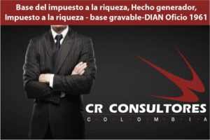 Base del impuesto a la riqueza, Hecho generador, Impuesto a la riqueza – base gravable-DIAN Oficio 1961