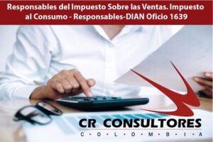 Responsables del Impuesto Sobre las Ventas. Impuesto al Consumo – Responsables-DIAN Oficio 1639