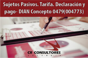 Sujetos Pasivos. Tarifa. Declaración y pago- DIAN Concepto 0479(004773)