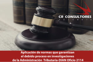 Aplicación de normas que garantizan el debido proceso en investigaciones de la Administración  Tributaria-DIAN Oficio 2114