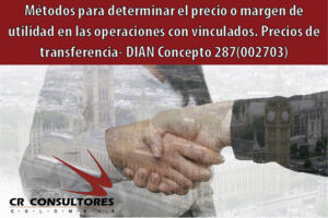 Métodos para determinar el precio o margen de utilidad en las operaciones con vinculados. Precios de transferencia- DIAN Concepto 287(002703)