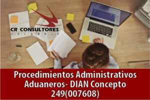 Procedimientos Administrativos Aduaneros- DIAN Concepto 249(007608)