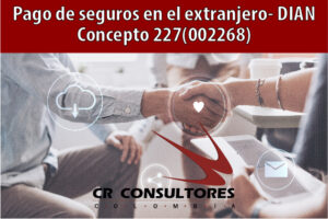 Pago de seguros en el extranjero- DIAN Concepto 227(002268)