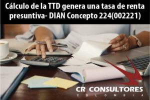 Cálculo de la TTD genera una tasa de renta presuntiva- DIAN Concepto 224(002221)